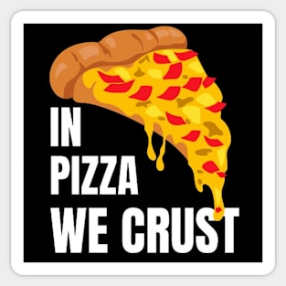 In Pizza We Crust Sticker